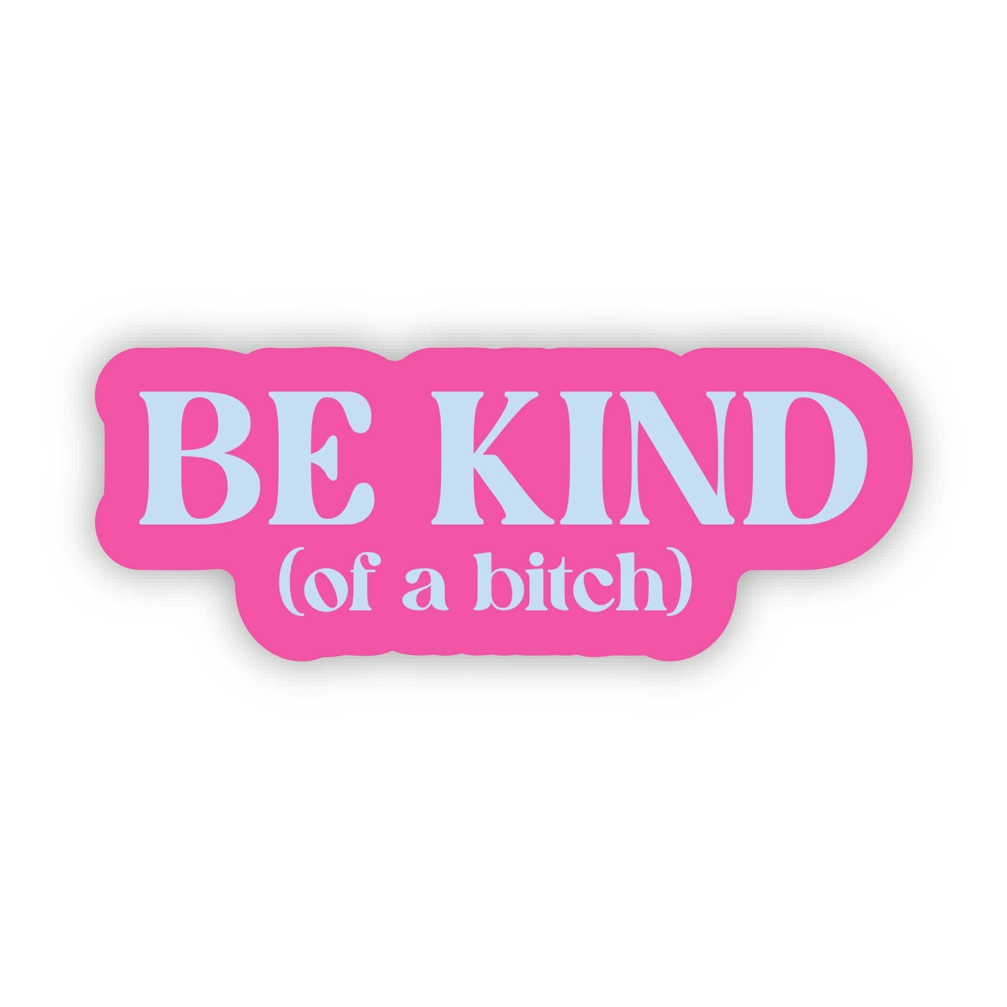 Big Moods - Be Kind (of a bitch) Snarky Pink Text Sticker