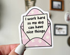 Thanks, Capitalism! - I Work Hard so my Dog Can Have Nice Things sticker: Dog