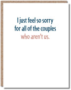 Modern Wit - I just feel so sorry for all of the couples who aren't us, Anniversary Card