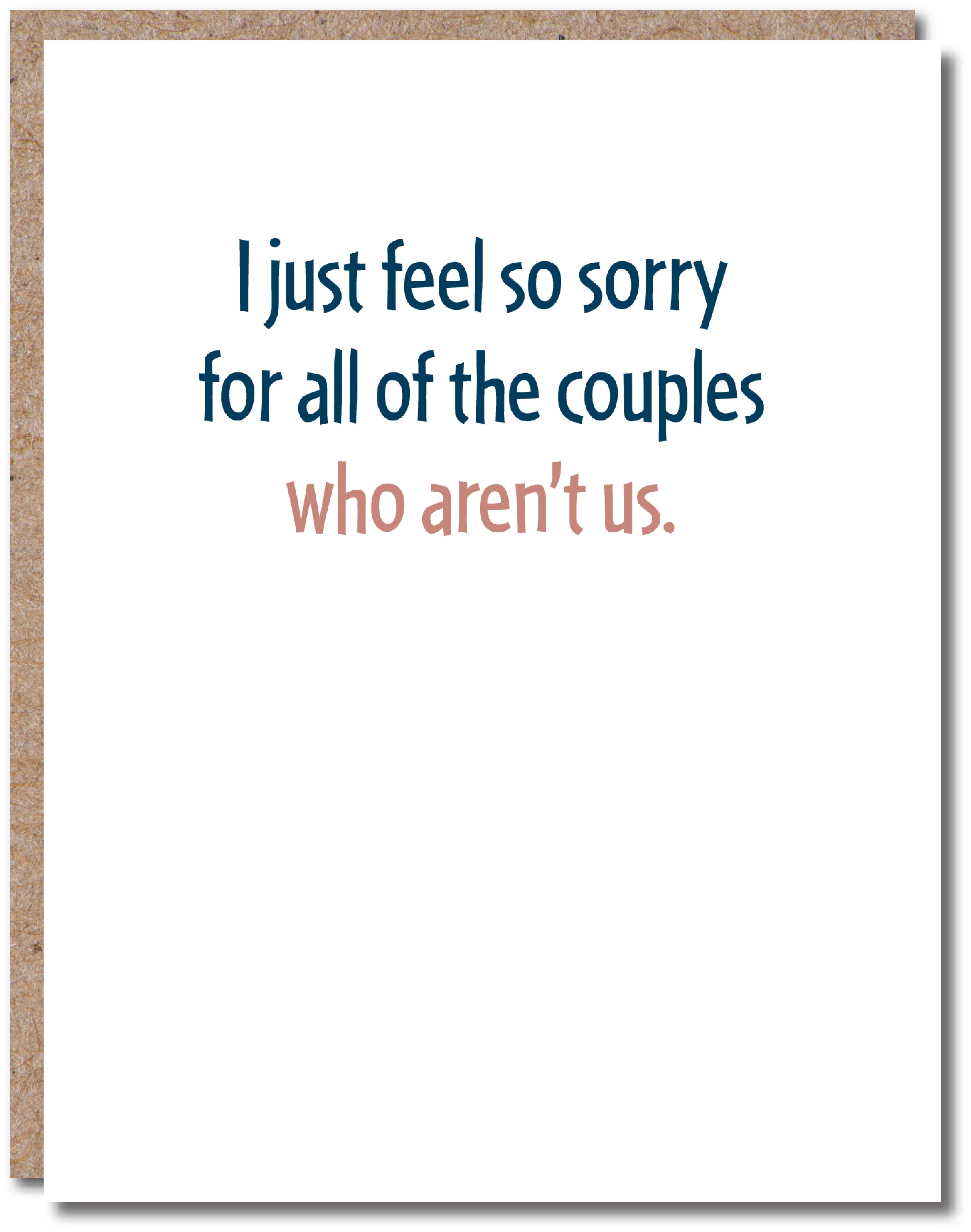 Modern Wit - I just feel so sorry for all of the couples who aren't us, Anniversary Card