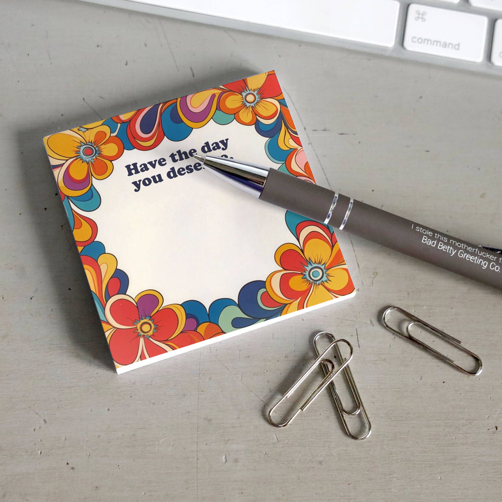 Bad Betty Greeting Co. - Have the Day You Deserve - Funny Sticky Note Pad