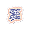 Tiramisu Paperie - Full Time Reader, Book Lover Sticker
