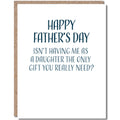 Modern Wit - Father's Day Card, Dad, Isn't Having Me As A Daughter The Only Gift You Really Need
