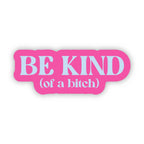 Big Moods - Be Kind (of a bitch) Snarky Pink Text Sticker