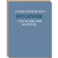 Modern Wit - I'm sorry I called you a hypochondriac, Get Well Card