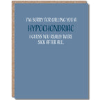 Modern Wit - I'm sorry I called you a hypochondriac, Get Well Card