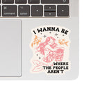 Juju and Moxie - Where the People Aren't High Quality Vinyl Sticker