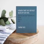 Modern Wit - I Know You Did Not Sign Up For This, Thinking of You Card