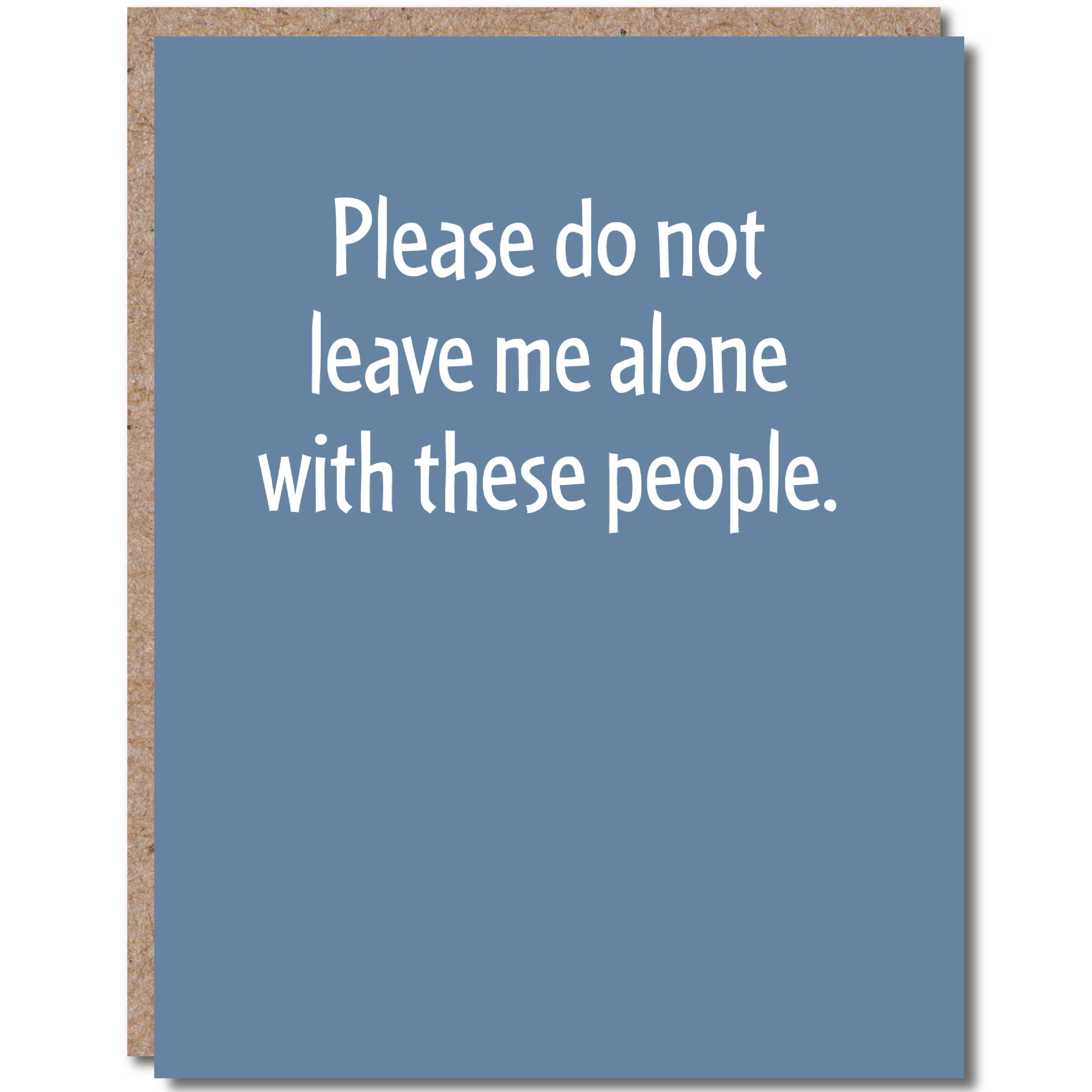 Modern Wit - Congratulations Card, Please do not leave me alone with these people