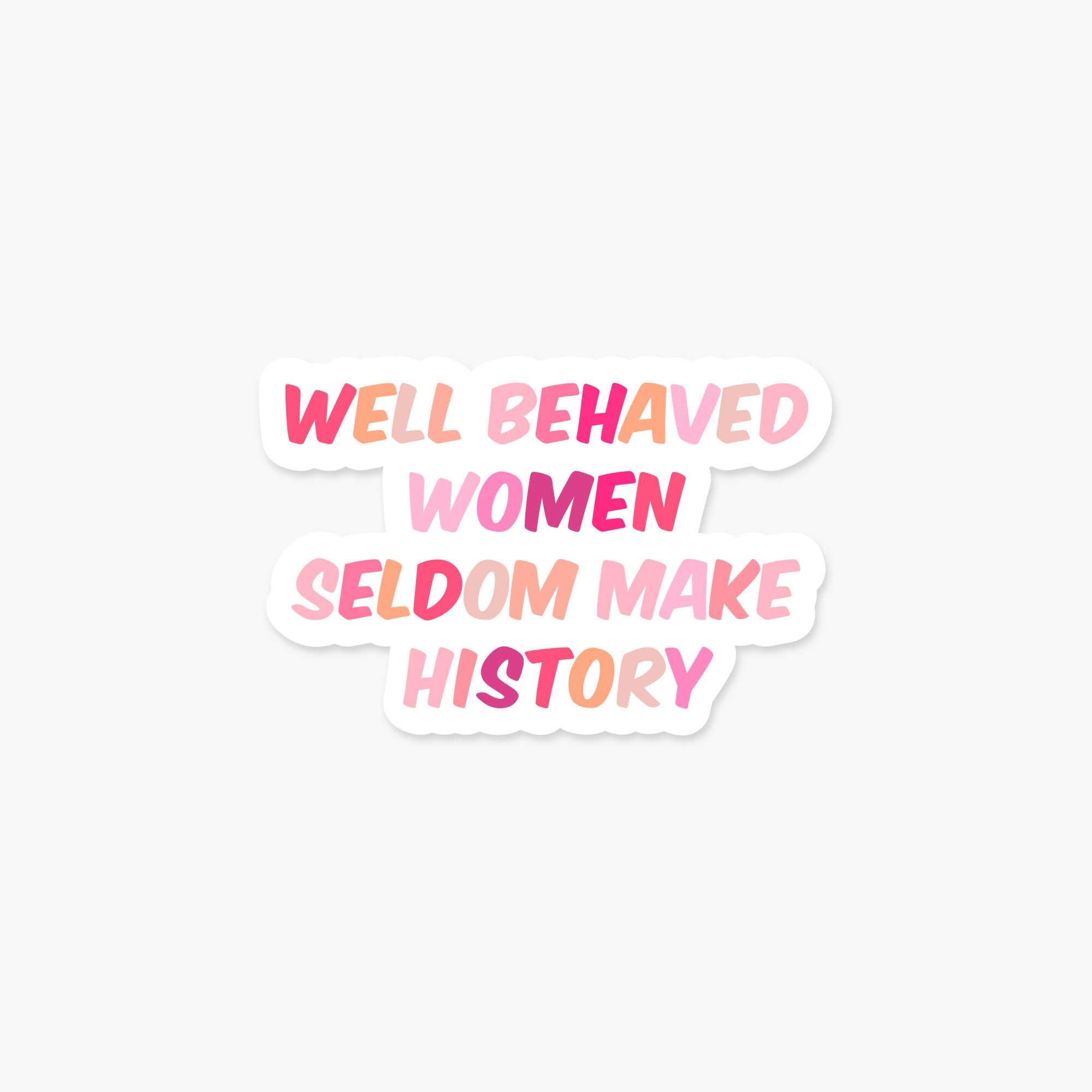 Footnotes - Well Behaved Women Seldom Make History - Feminist Sticker