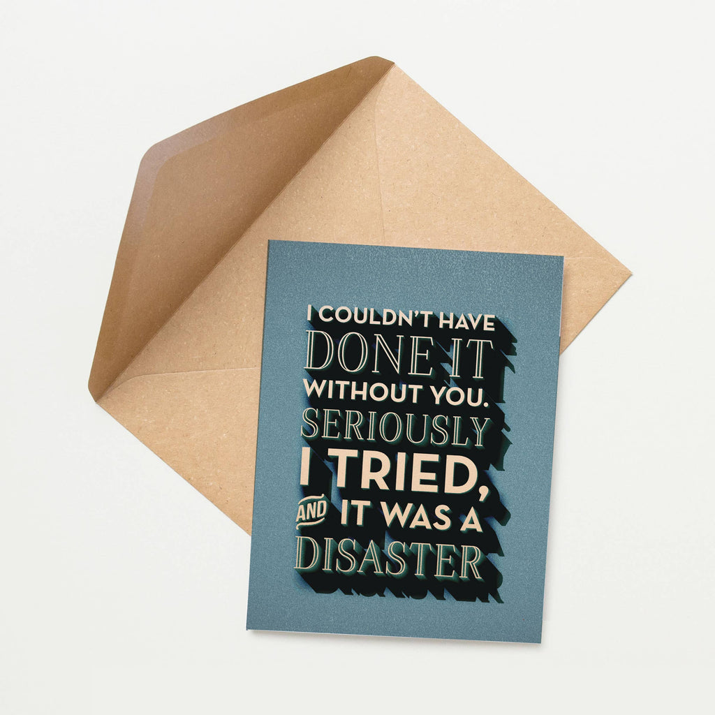 Tiramisu Paperie - Snarky Thank You - I Couldn't of Done it Without You Card