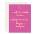 Paloma Paper Co. - Enough about Me | Funny Birthday Card