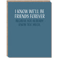 Modern Wit - I Know We'll Be Friends Forever, Friendship Card
