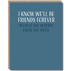Modern Wit - I Know We'll Be Friends Forever, Friendship Card