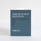 Modern Wit - I Know You Did Not Sign Up For This, Thinking of You Card