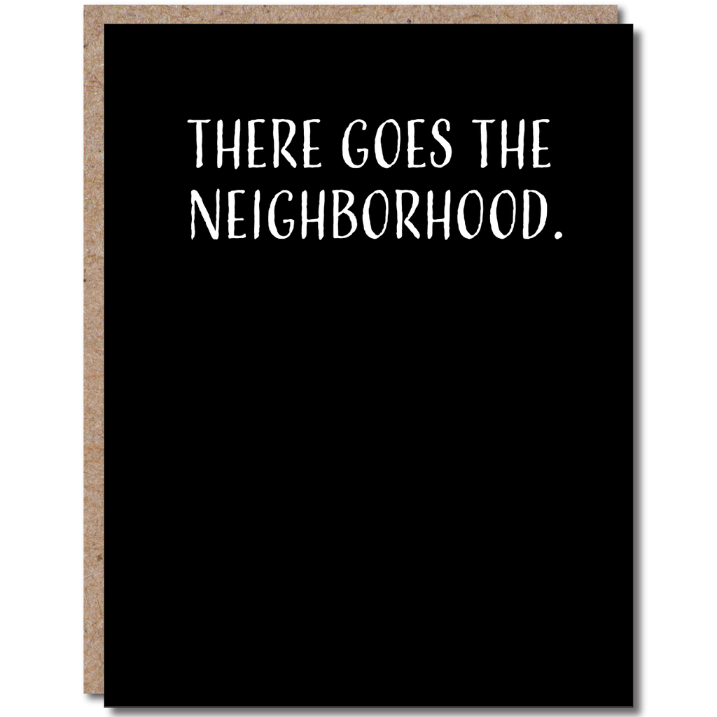 Modern Wit - Housewarming Card, There Goes The Neighborhood