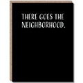 Modern Wit - Housewarming Card, There Goes The Neighborhood