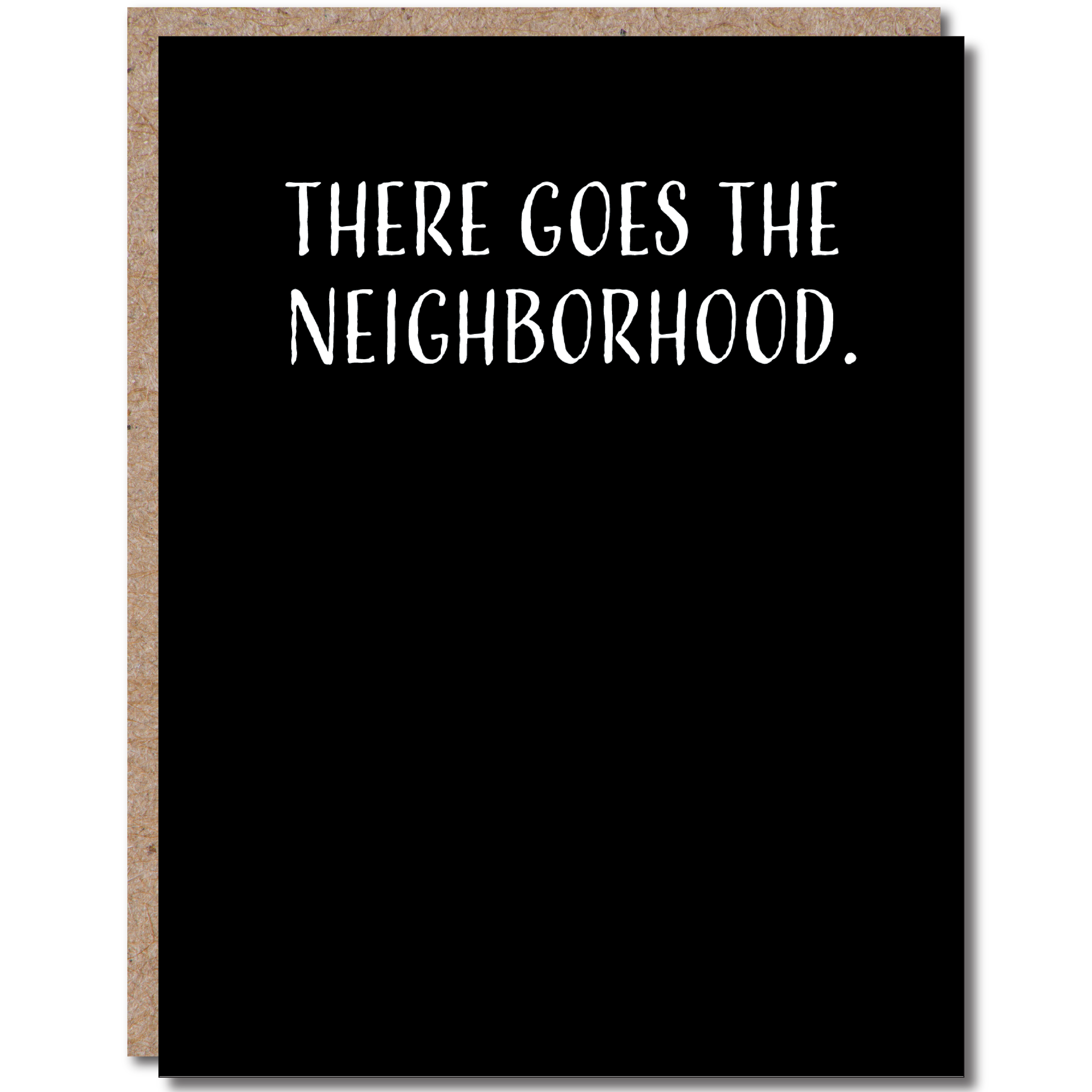 Modern Wit - Housewarming Card, There Goes The Neighborhood