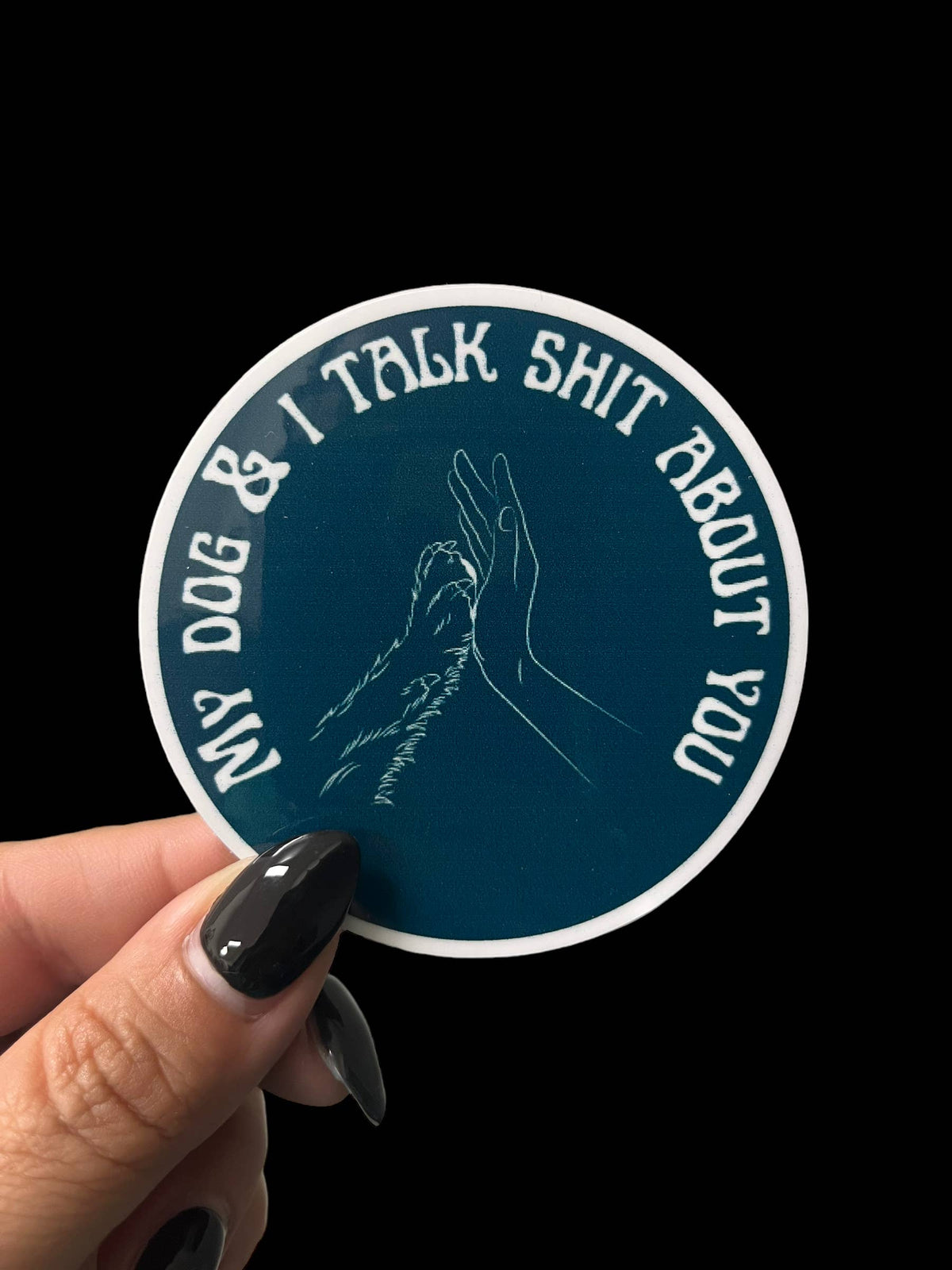 I Will Cut You Creations - My Dog & I Talk Shit About You Vinyl Sticker