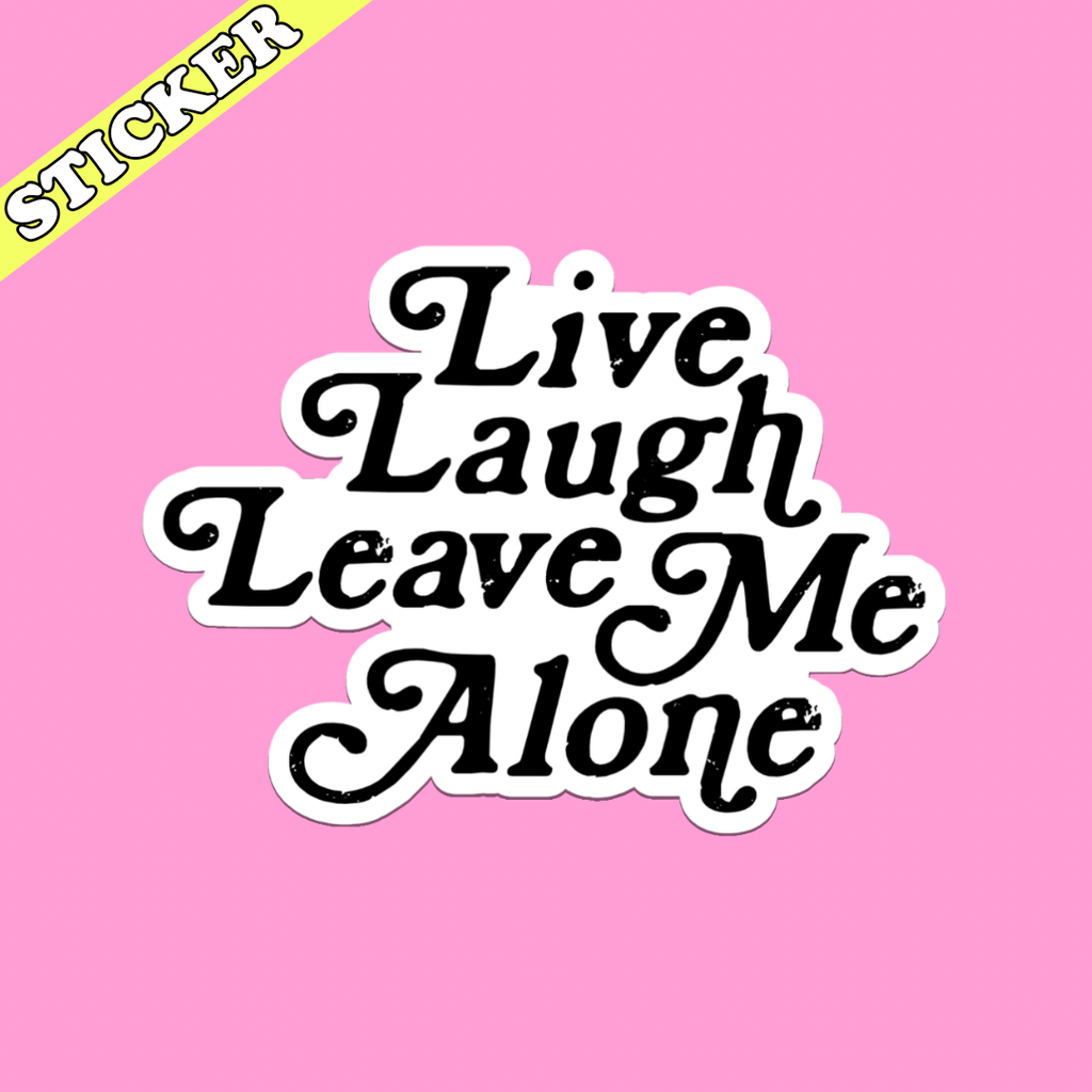 Pretty Toxic Stickers - Live Laugh Leave Me Alone Sticker, Funny Introvert Decal: 3”