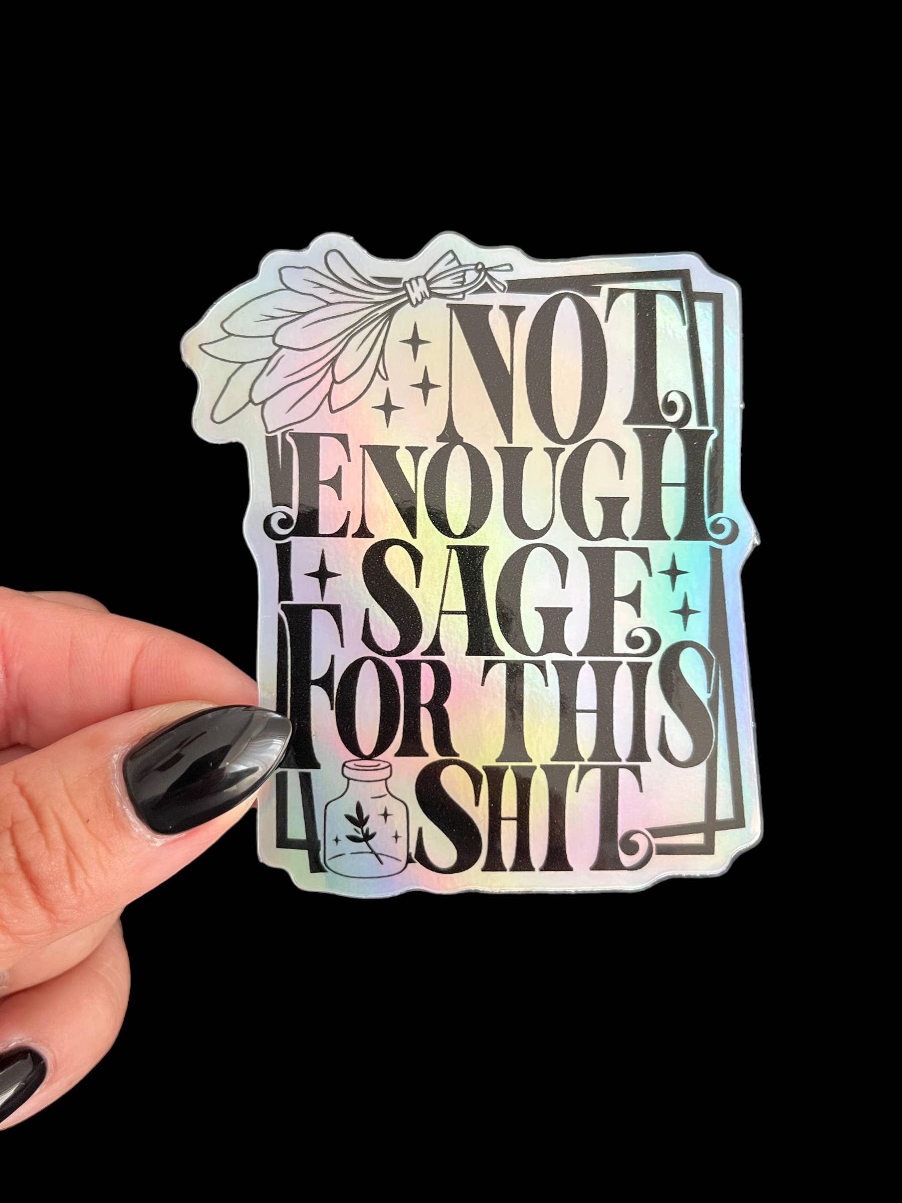 I Will Cut You Creations - Not enough sage for this shit (holographic) Vinyl Sticker