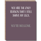 Modern Wit - You Are the Only Reason That I Still Shave My Legs, Anniversary Card