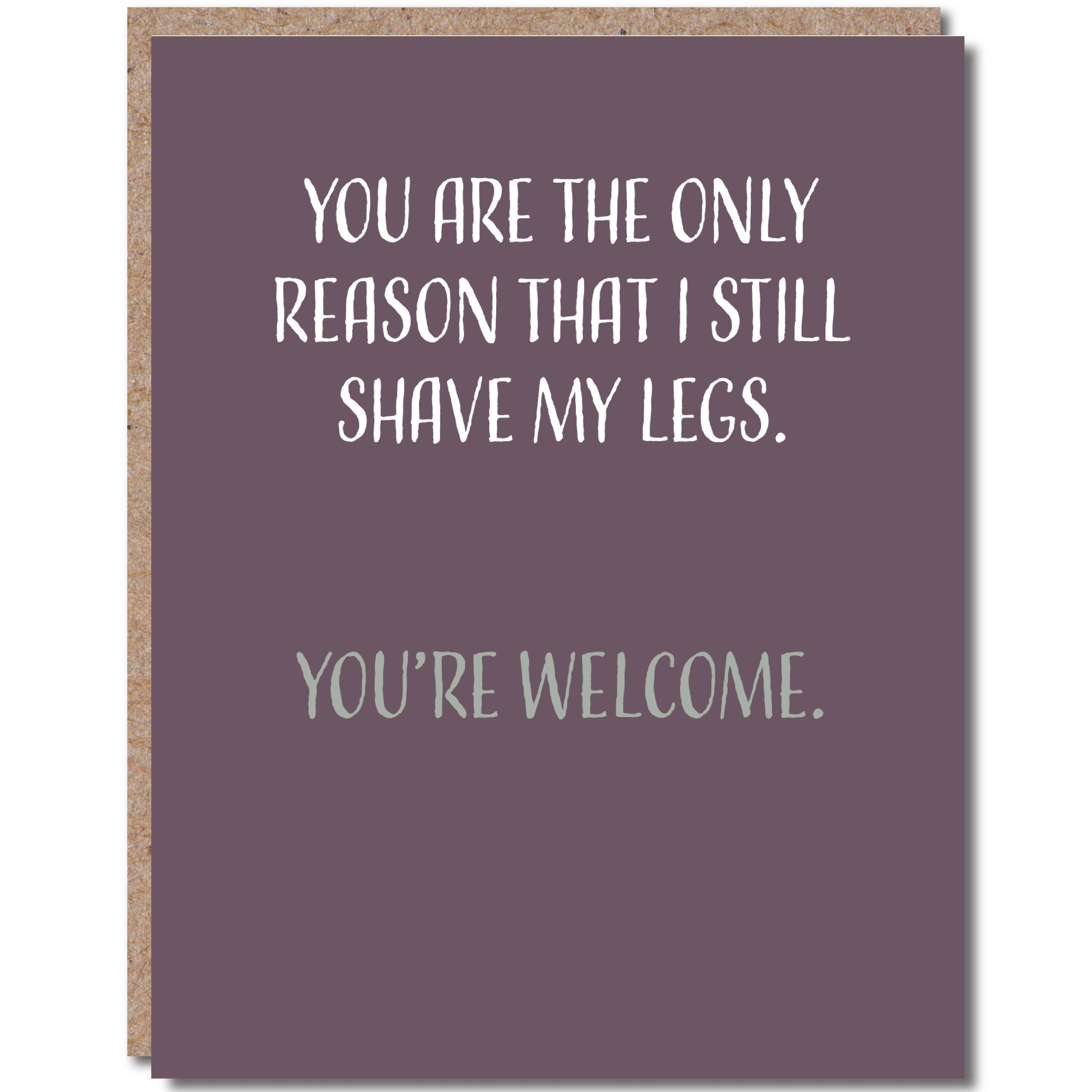 Modern Wit - You Are the Only Reason That I Still Shave My Legs, Anniversary Card