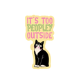 inviting affairs paperie - It’s Too Peopley Outside Cat Sticker