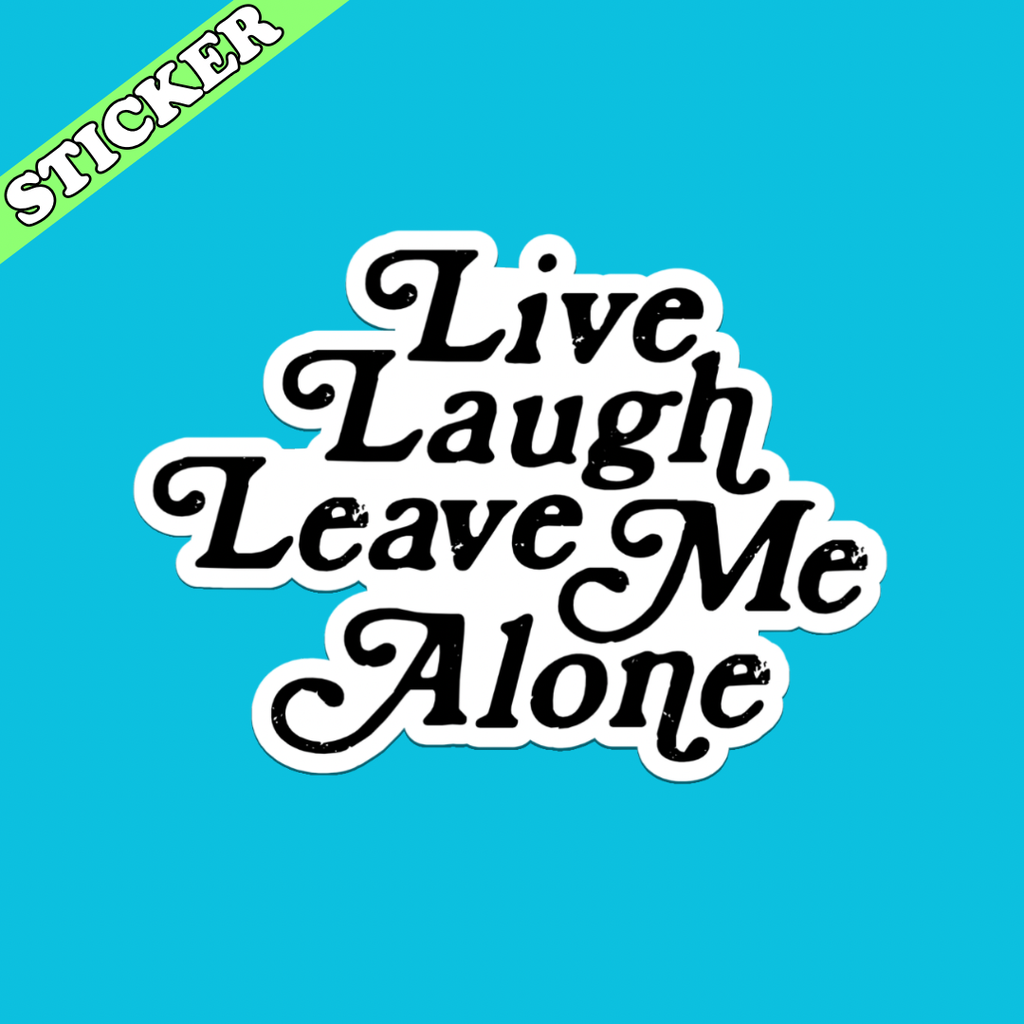 Pretty Toxic Stickers - Live Laugh Leave Me Alone Sticker, Funny Introvert Decal: 3”