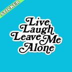 Pretty Toxic Stickers - Live Laugh Leave Me Alone Sticker, Funny Introvert Decal: 3”