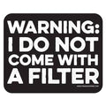 Tiramisu Paperie - Warning I Do Not Come With A Filter Sticker