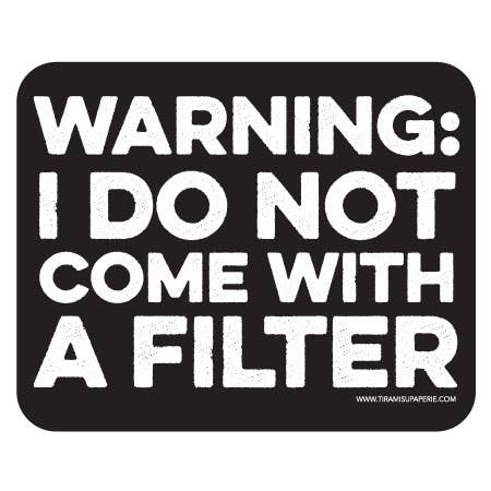 Tiramisu Paperie - Warning I Do Not Come With A Filter Sticker