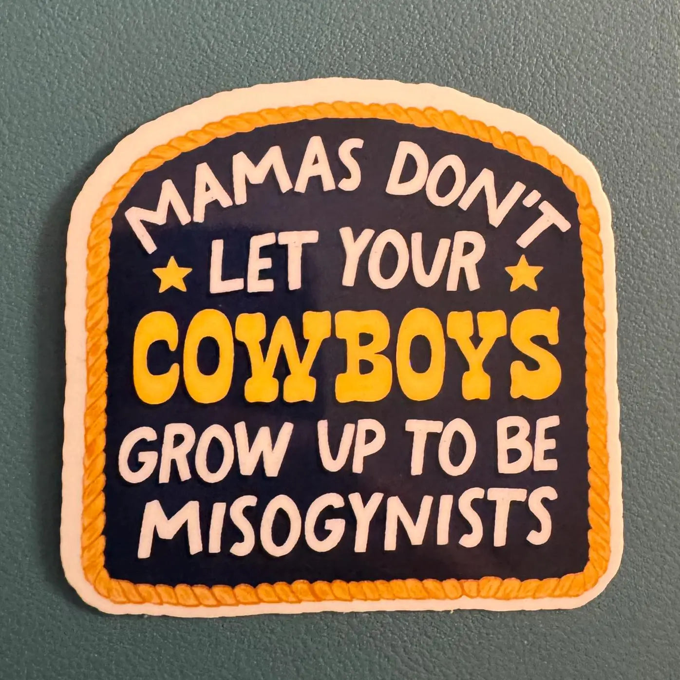 Juju and Moxie Mamas Don't Let Your Cowboys Grow Up To Be Misogynists Vinyl Sticker