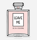 Kiss and Punch - 3 Inch Funny Leave Me Alone Cologne Vinyl Sticker