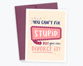 Kreate Paper Co. - Divorce Card - Can't Fix Stupid, Sympathy Greeting Card