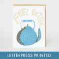 Egg Press Manufacturing - Feel Better Teapot Sympathy Letterpress Greeting Card by Egg Press
