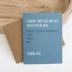 Modern Wit - I Know You Did Not Sign Up For This, Thinking of You Card