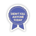 SHEWOLF Designs - Sticker: Didn't Kill Anyone Today Ribbon Award Vinyl Decal