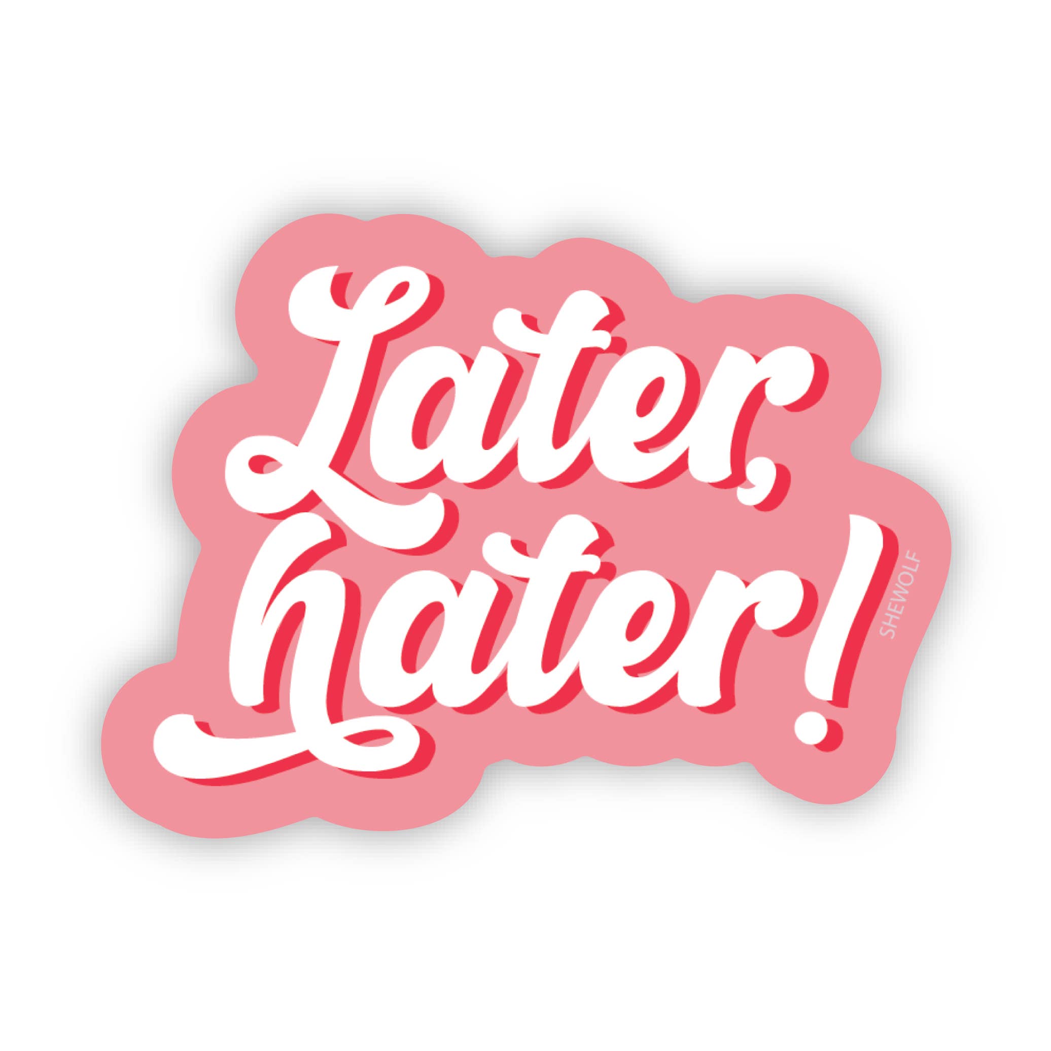 SHEWOLF Designs - Sticker: Later, Hater! Waterproof Vinyl Sticker