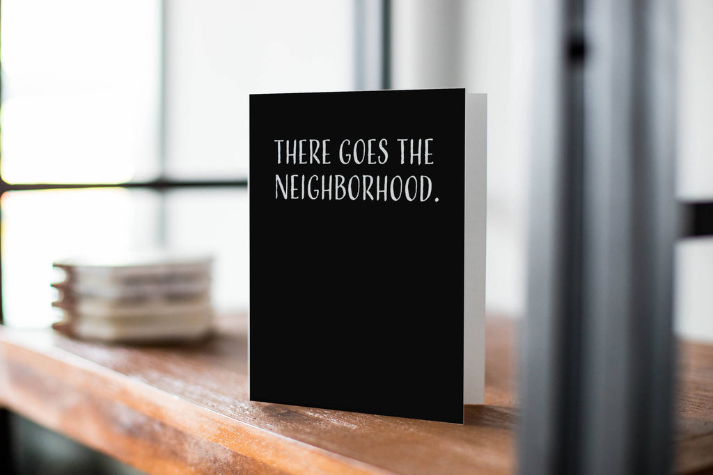 Modern Wit - Housewarming Card, There Goes The Neighborhood