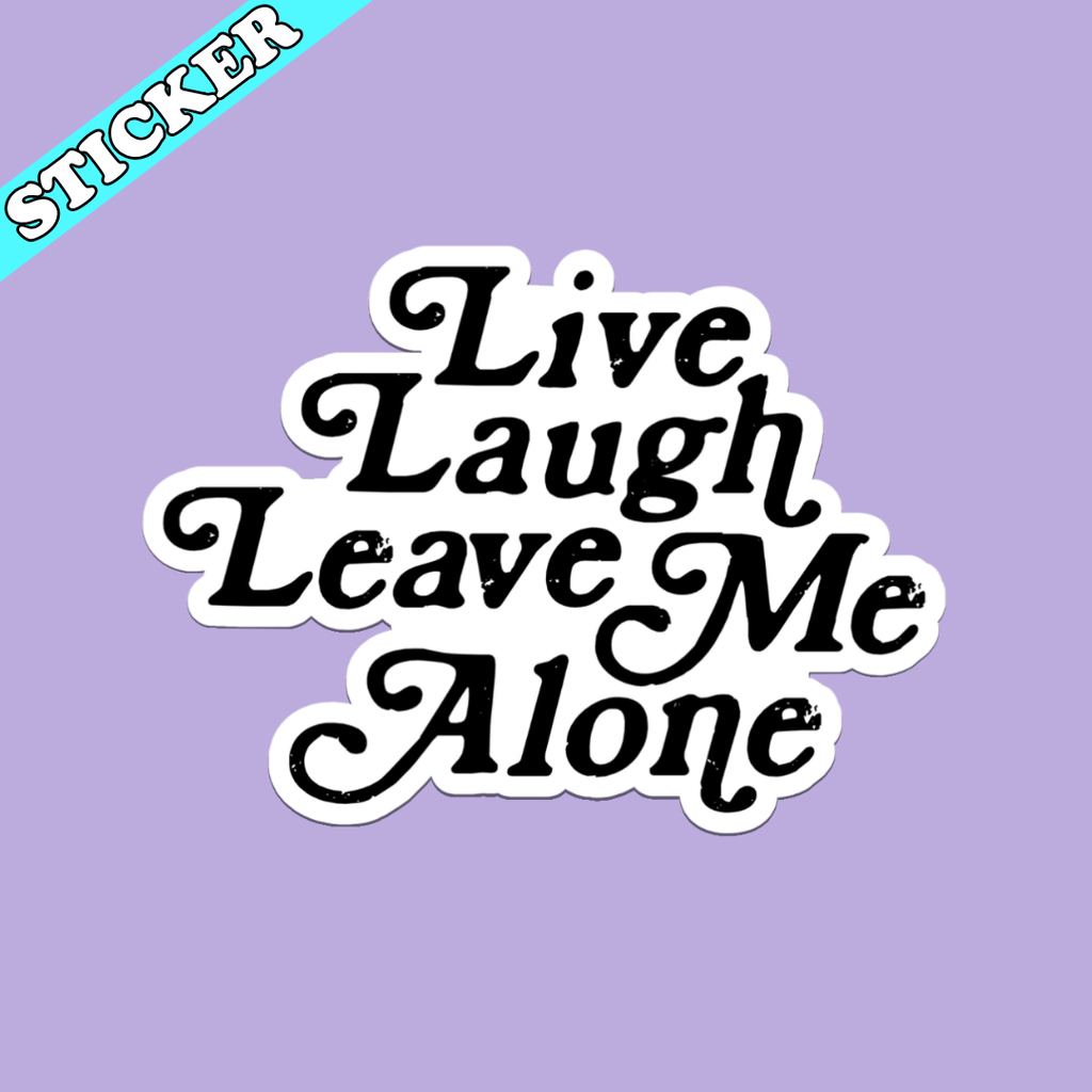 Pretty Toxic Stickers - Live Laugh Leave Me Alone Sticker, Funny Introvert Decal: 3”