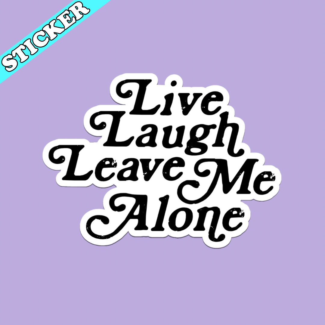 Pretty Toxic Stickers - Live Laugh Leave Me Alone Sticker, Funny Introvert Decal: 3”